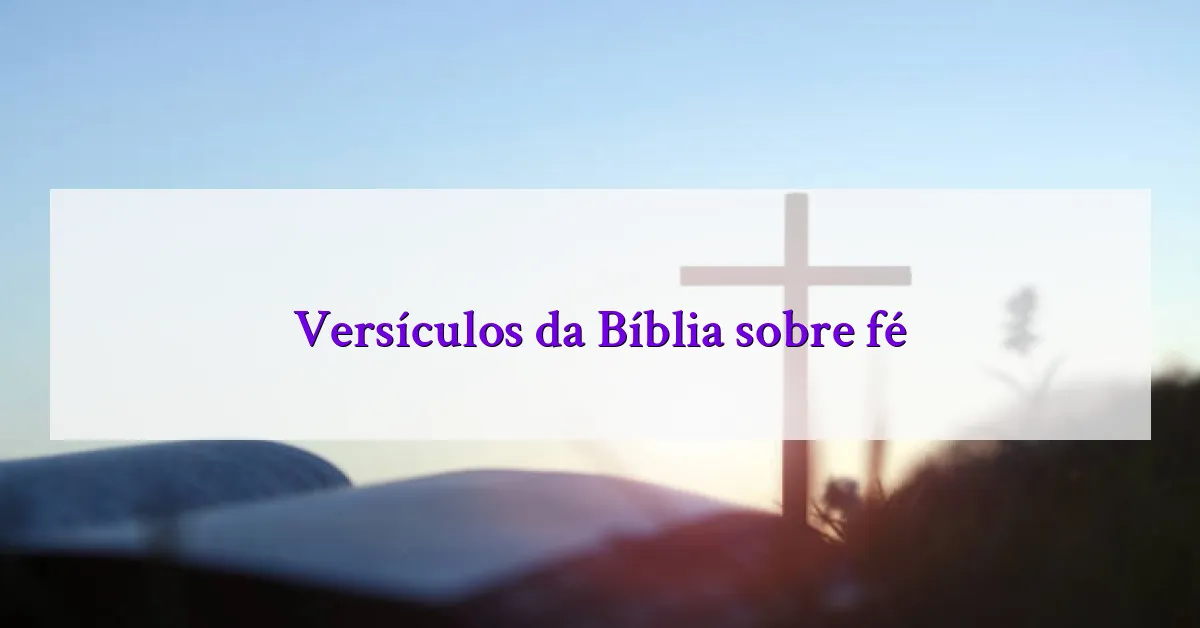 Versículos da Bíblia sobre fé