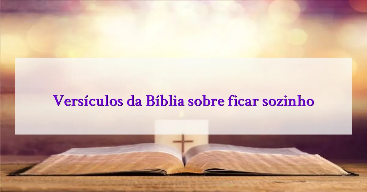 Versículos da Bíblia sobre ficar sozinho
