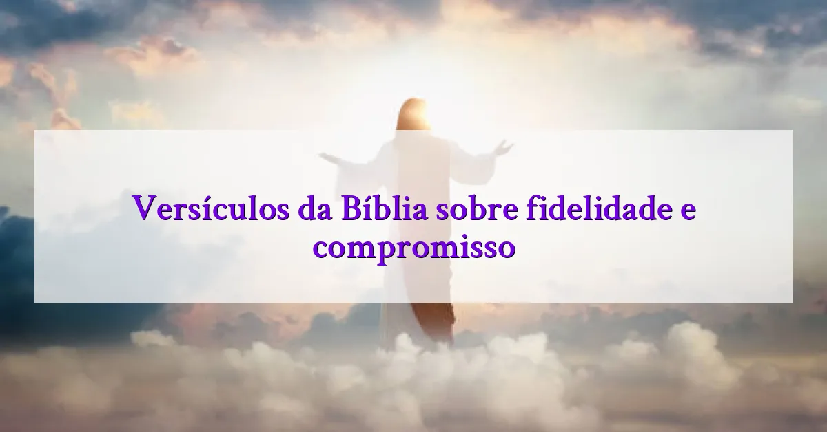 Versículos da Bíblia sobre fidelidade e compromisso