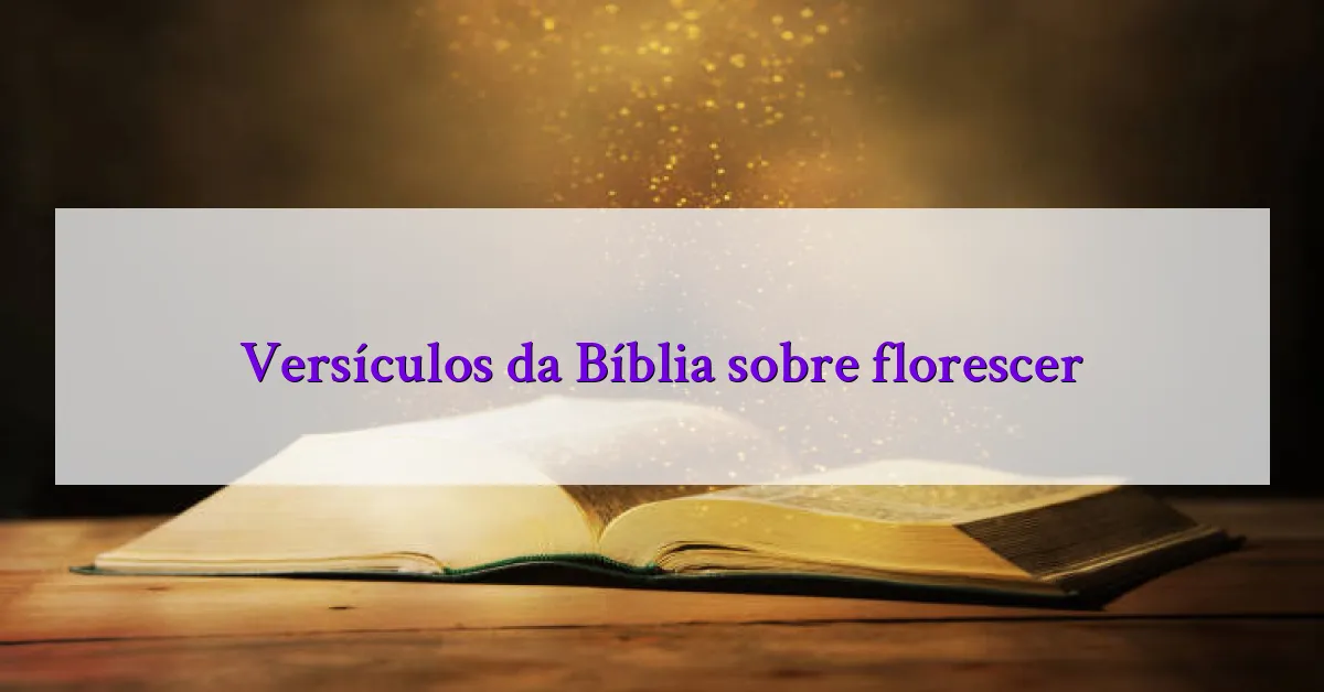 Versículos da Bíblia sobre florescer