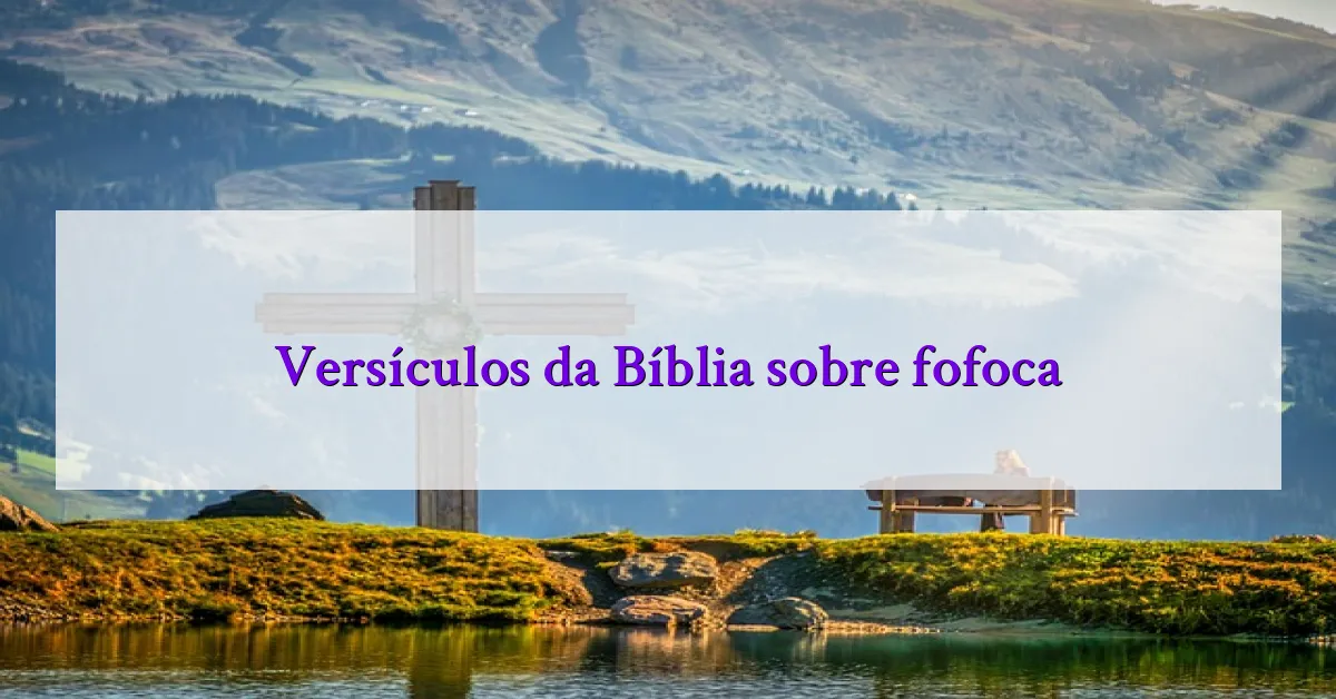 Versículos da Bíblia sobre fofoca
