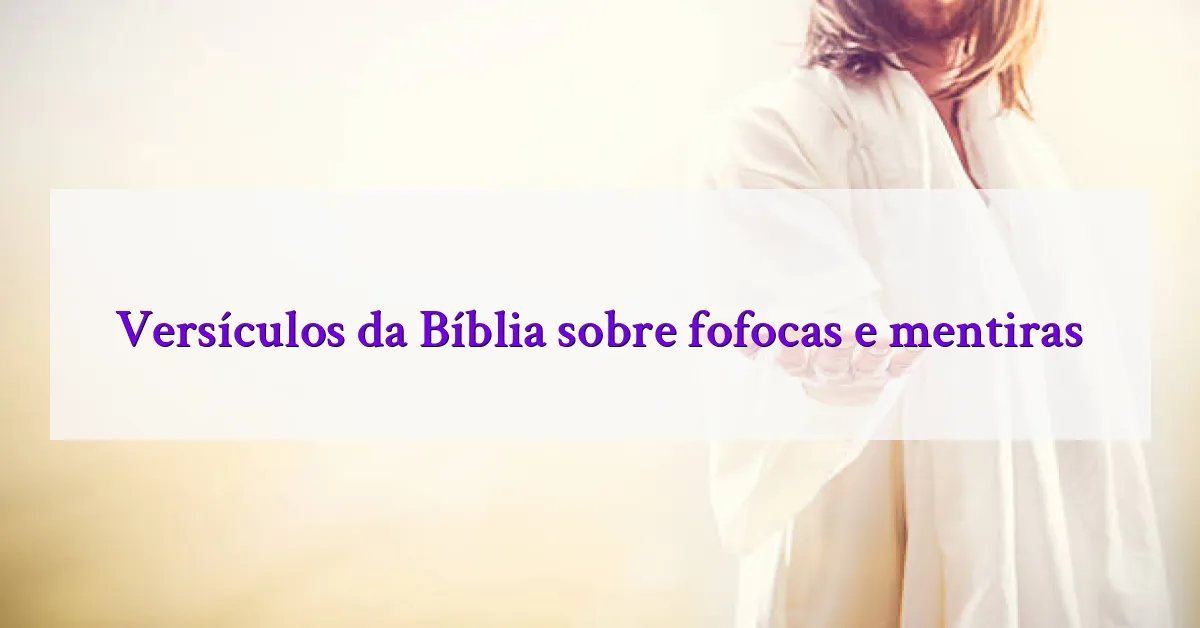 Versículos da Bíblia sobre fofocas e mentiras