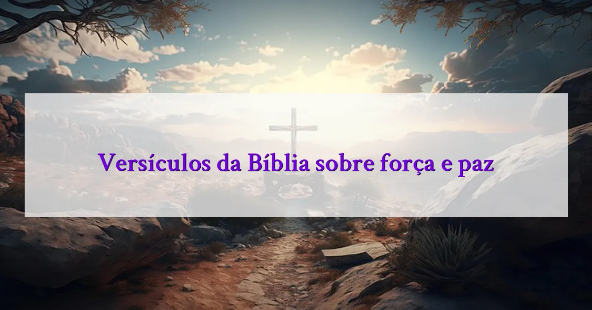 Versículos da Bíblia sobre força e paz