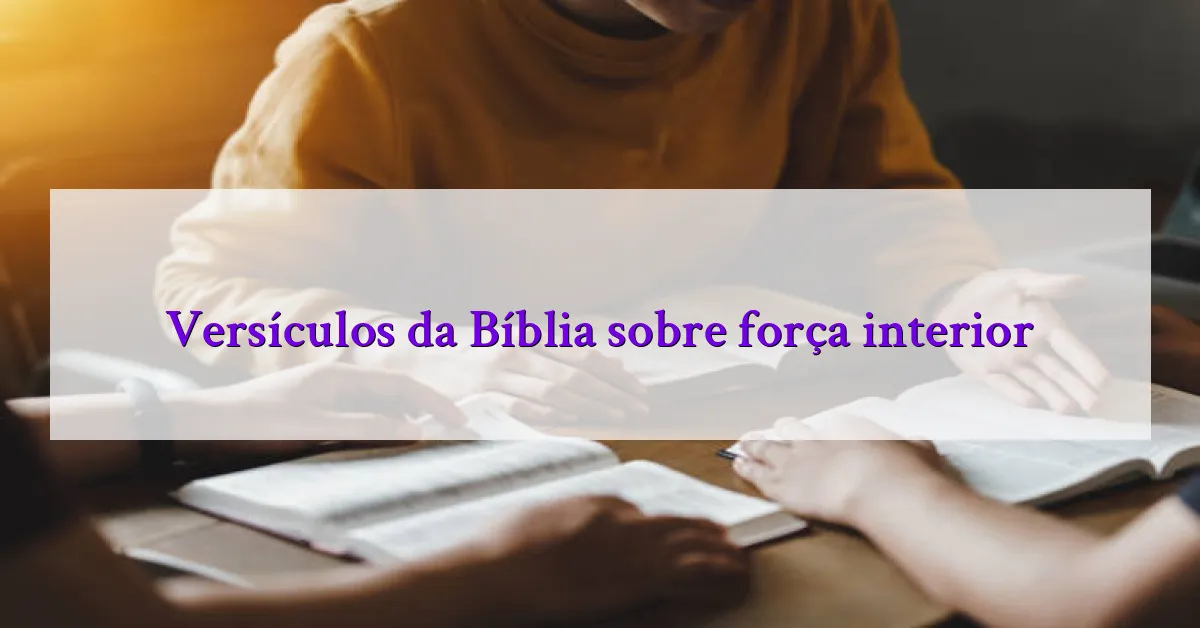 Versículos da Bíblia sobre força interior