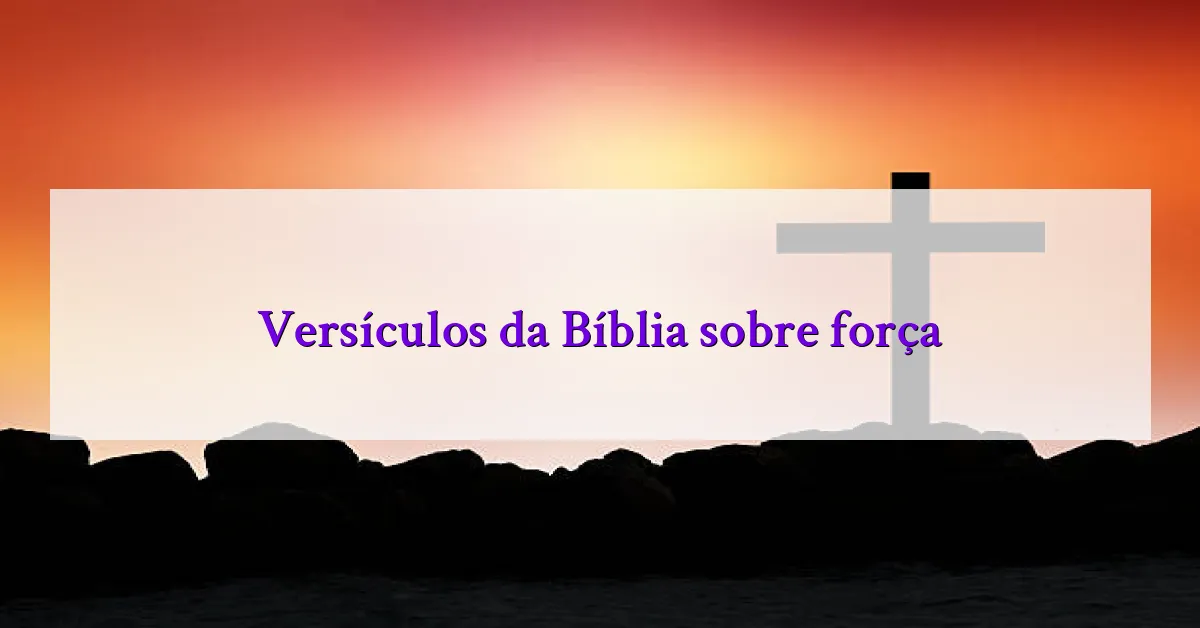 Versículos da Bíblia sobre força