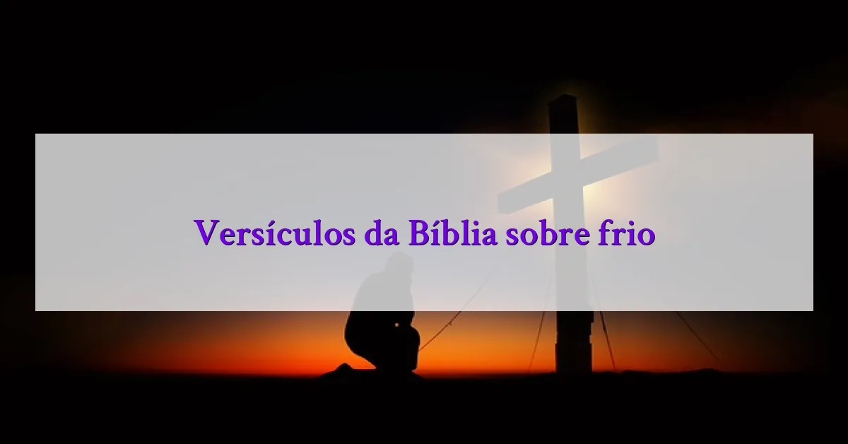 Versículos da Bíblia sobre frio