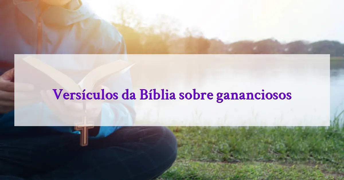 Versículos da Bíblia sobre gananciosos