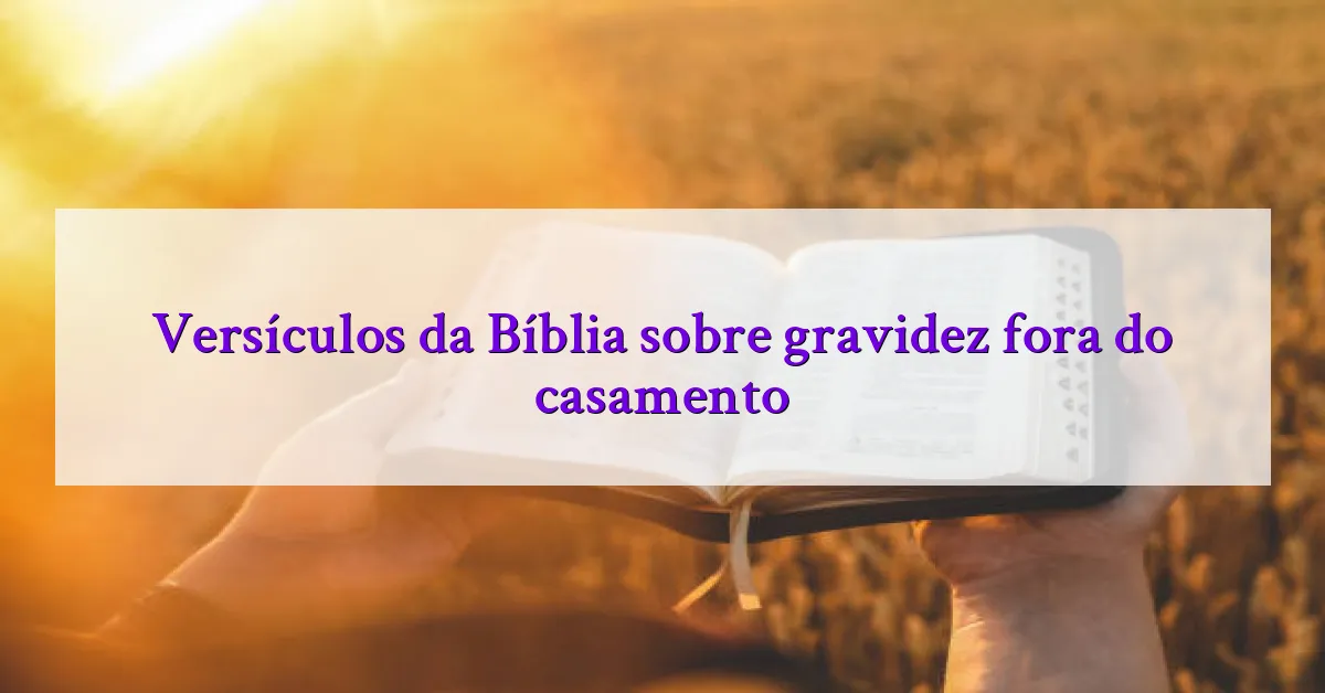 Versículos da Bíblia sobre gravidez fora do casamento