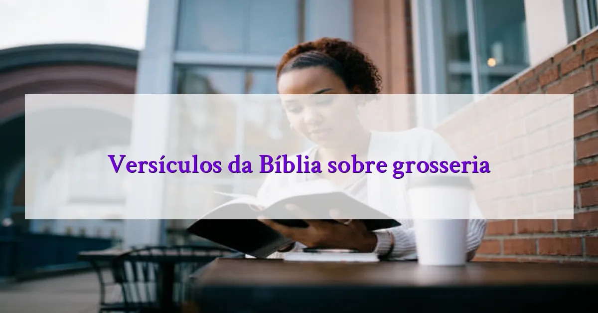 Versículos da Bíblia sobre grosseria