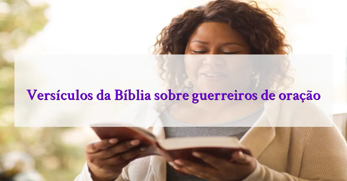 Versículos da Bíblia sobre guerreiros de oração