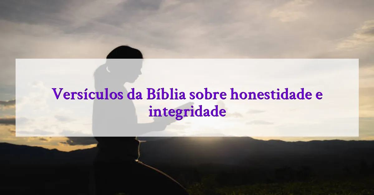 Versículos da Bíblia sobre honestidade e integridade