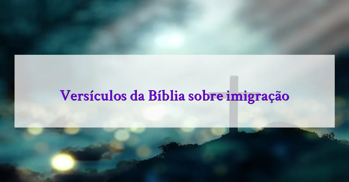 Versículos da Bíblia sobre imigração