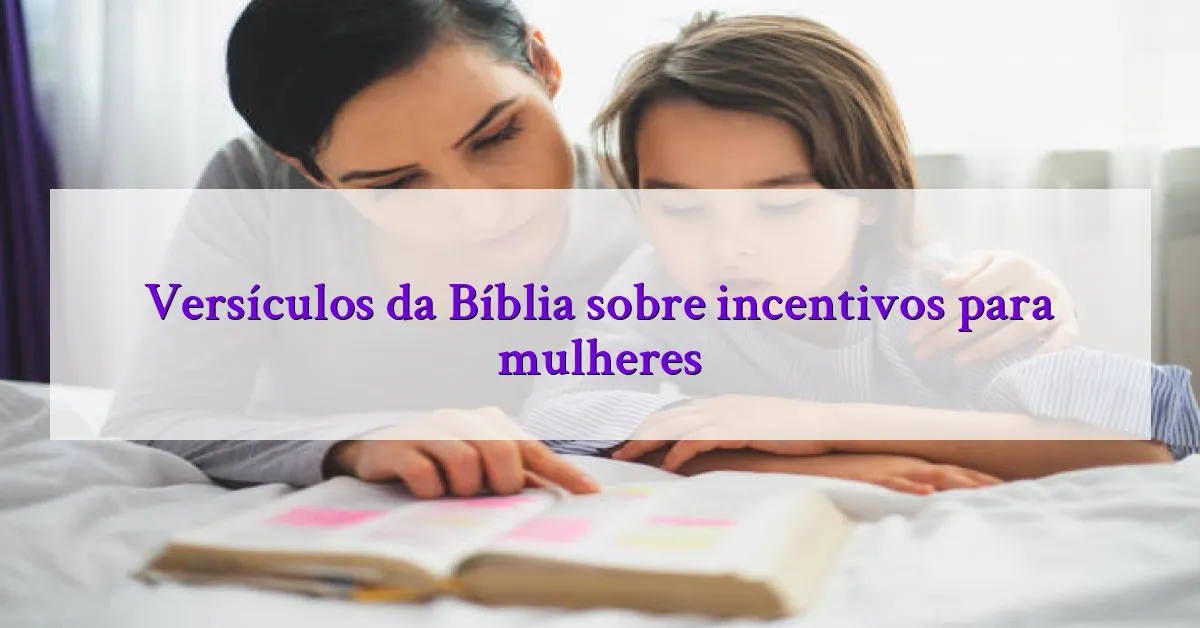 Versículos da Bíblia sobre incentivos para mulheres
