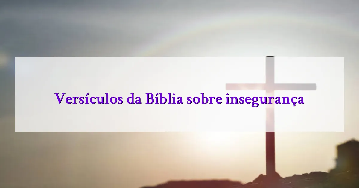 Versículos da Bíblia sobre insegurança