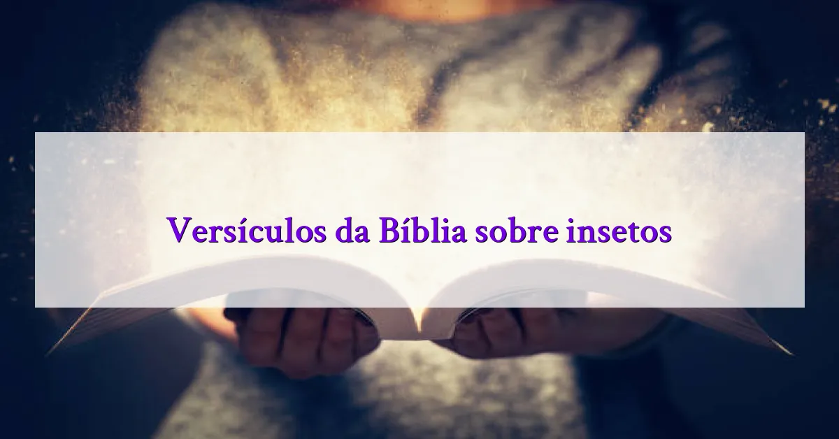 Versículos da Bíblia sobre insetos