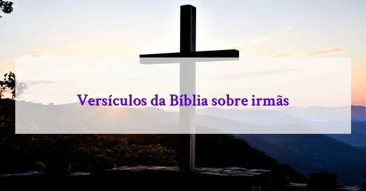 Versículos da Bíblia sobre irmãs