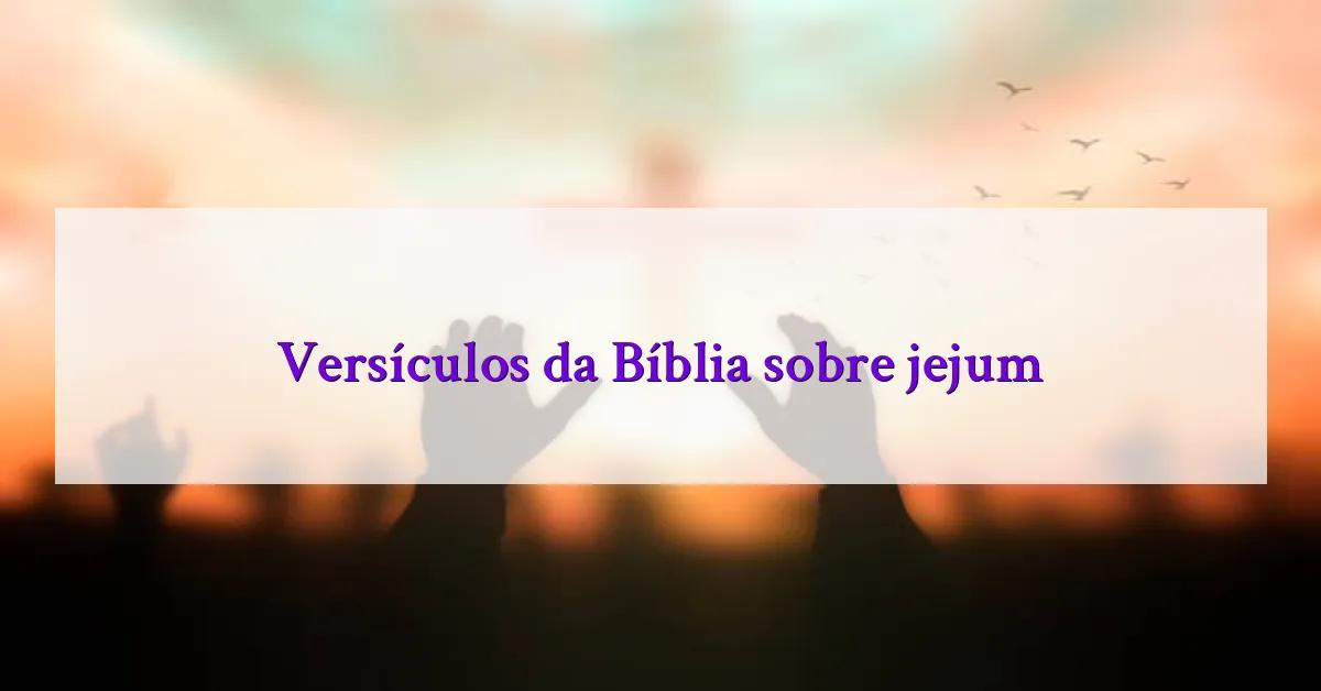 Versículos da Bíblia sobre jejum