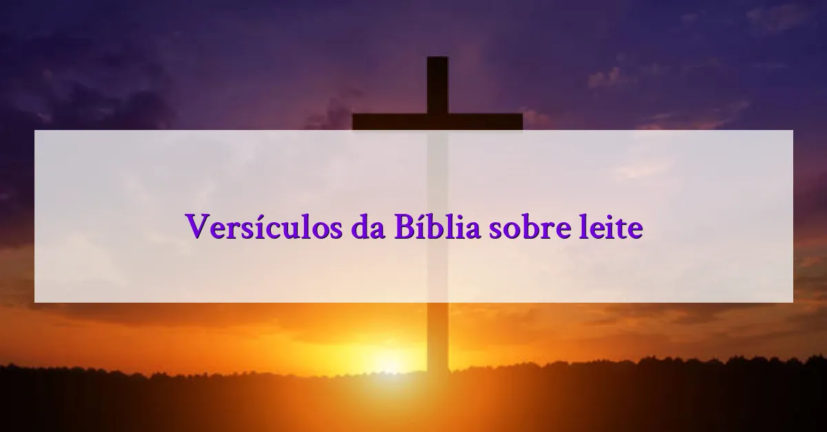 Versículos da Bíblia sobre leite