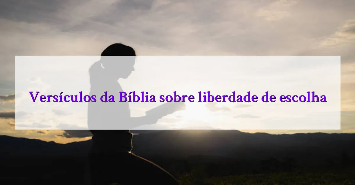 Versículos da Bíblia sobre liberdade de escolha