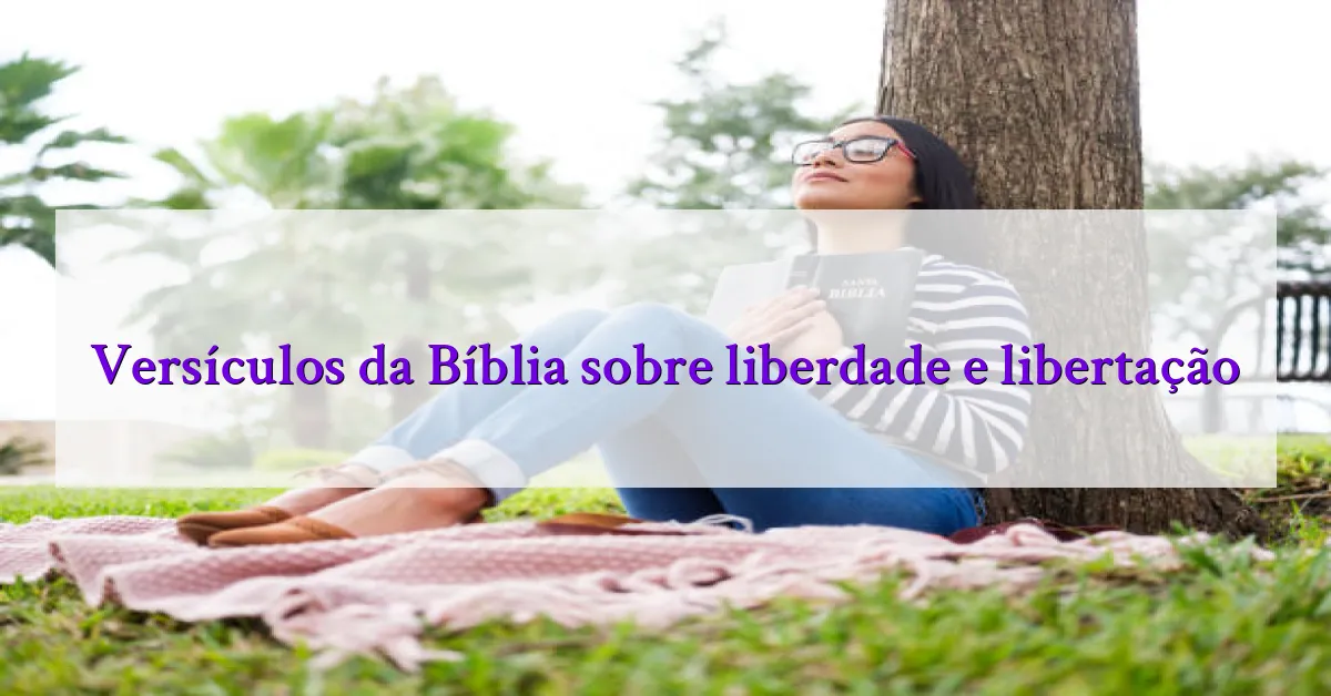 Versículos da Bíblia sobre liberdade e libertação
