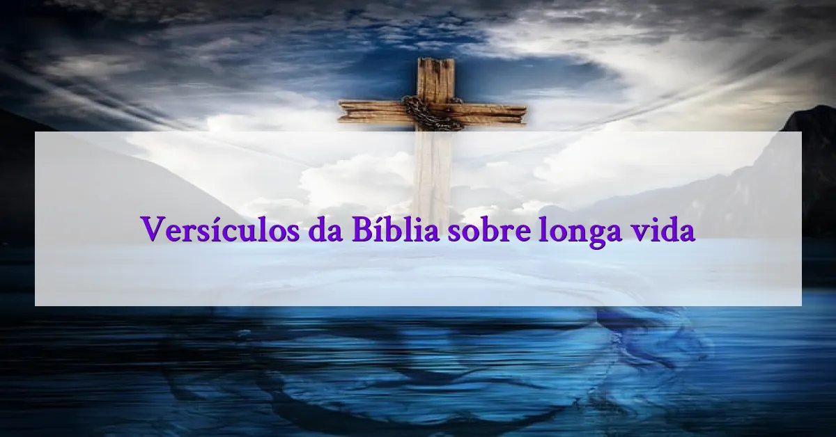 Versículos da Bíblia sobre longa vida