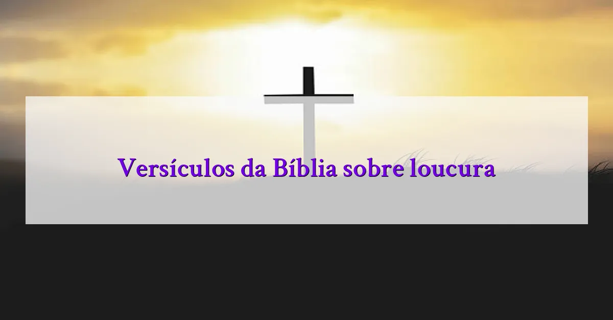 Versículos da Bíblia sobre loucura