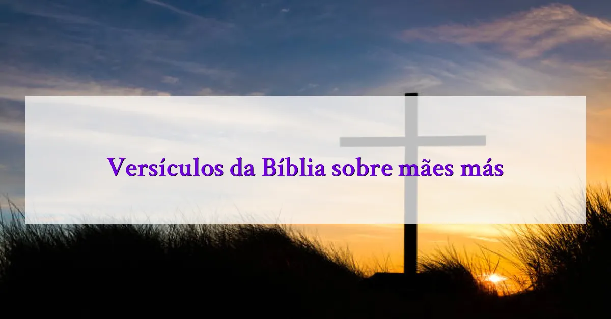 Versículos da Bíblia sobre mães más