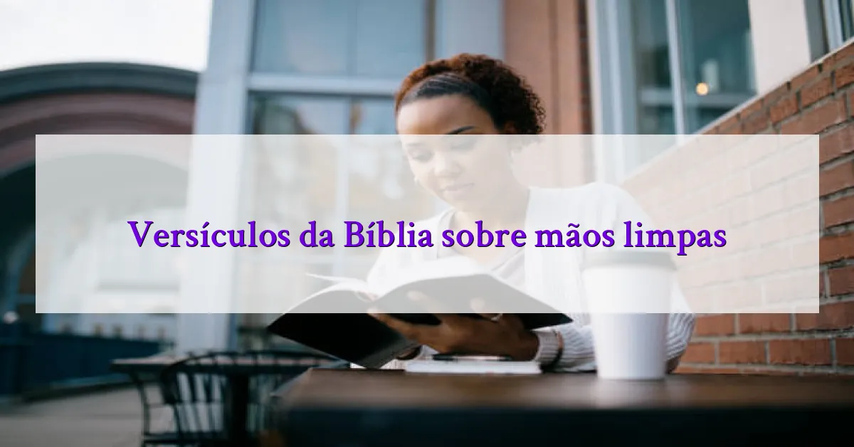 Versículos da Bíblia sobre mãos limpas