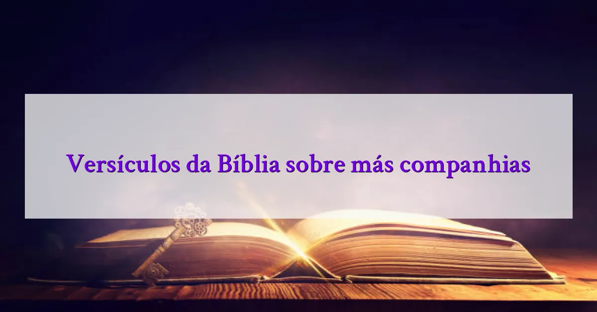 Versículos da Bíblia sobre más companhias