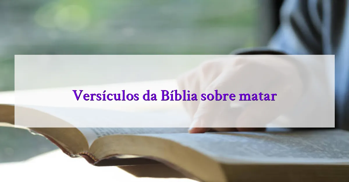 Versículos da Bíblia sobre matar