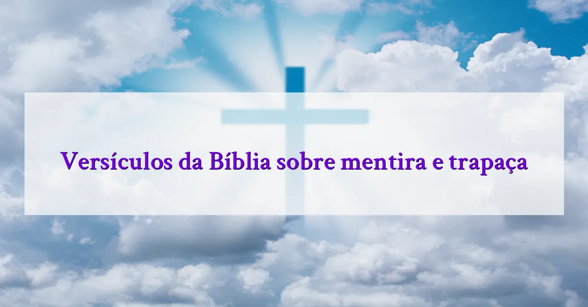 Versículos da Bíblia sobre mentira e trapaça