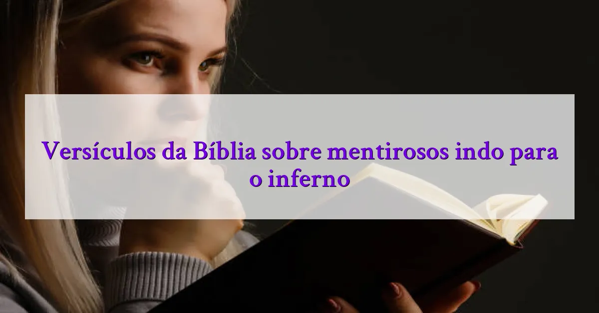 Versículos da Bíblia sobre mentirosos indo para o inferno
