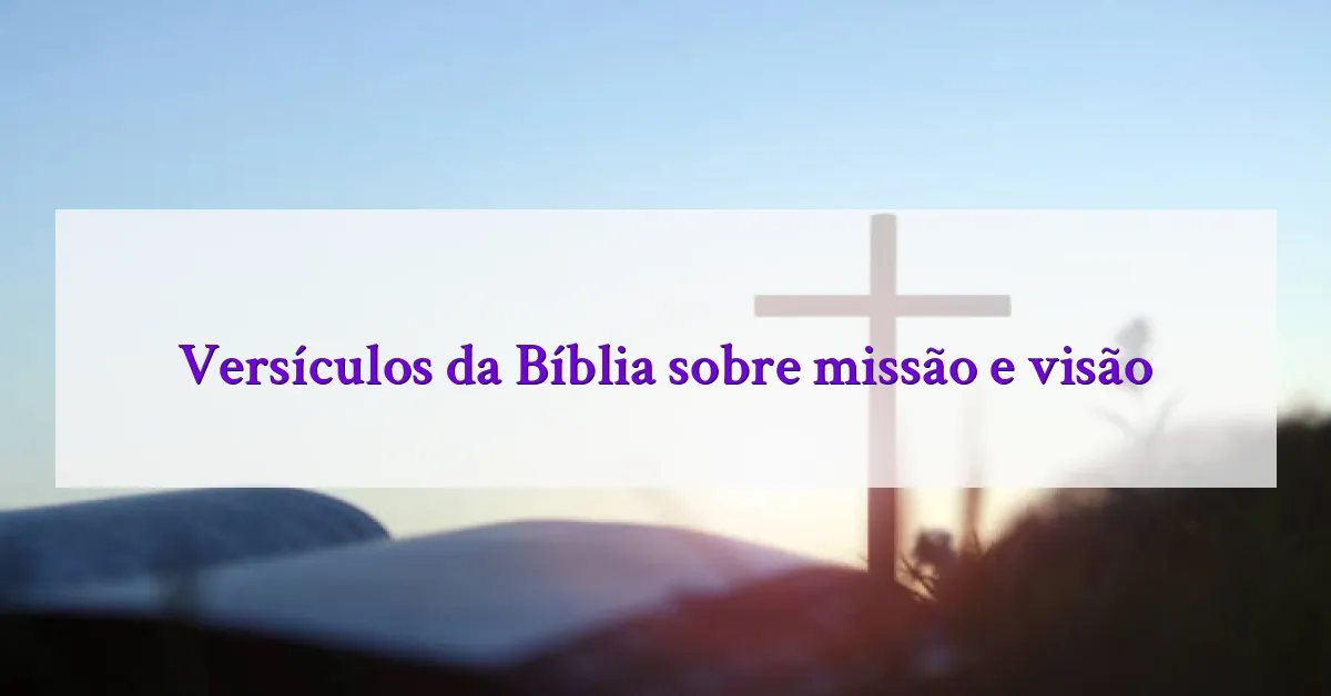 Versículos da Bíblia sobre missão e visão