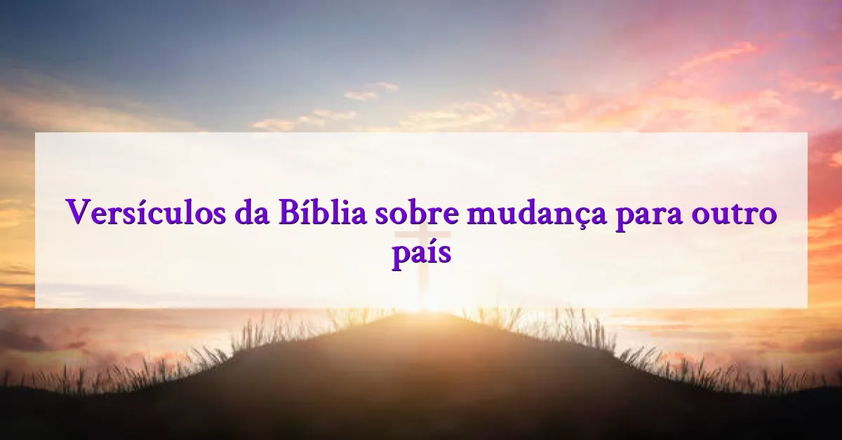 Versículos da Bíblia sobre mudança para outro país