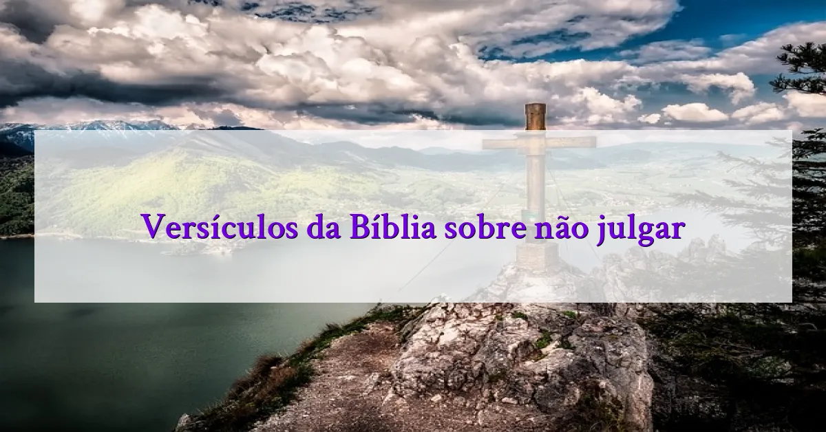 Versículos da Bíblia sobre não julgar