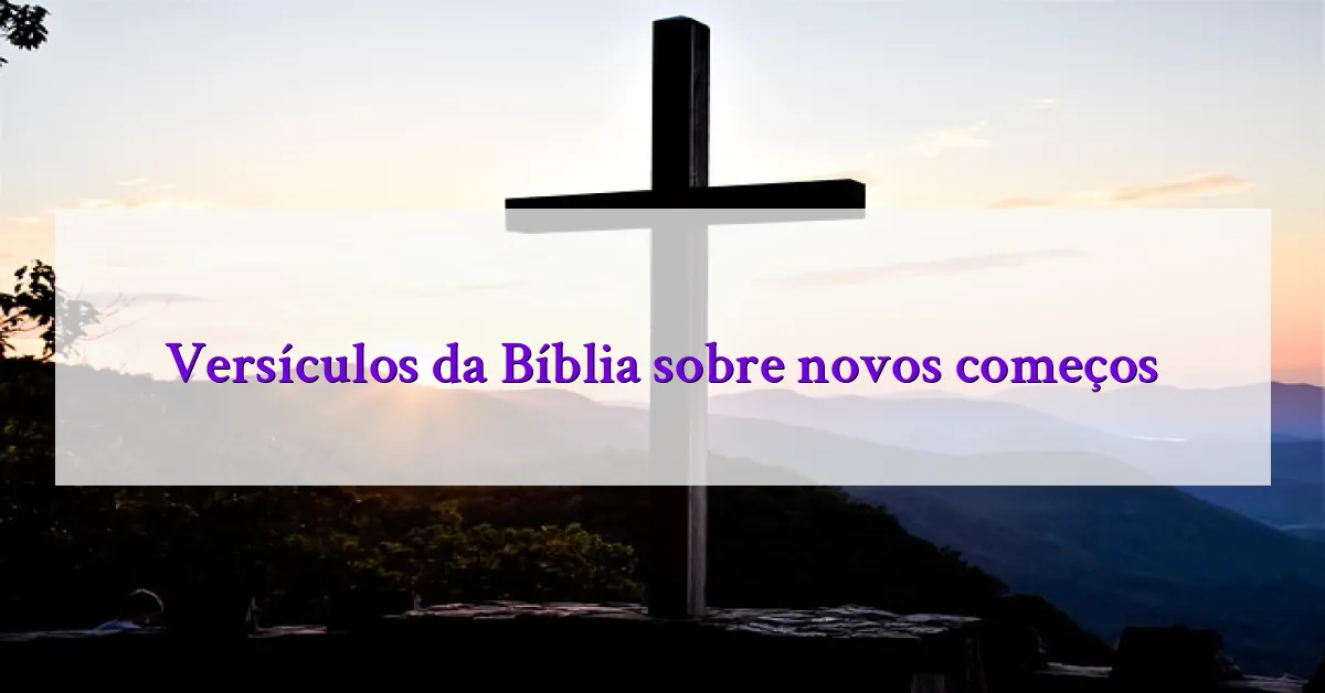 Versículos da Bíblia sobre novos começos