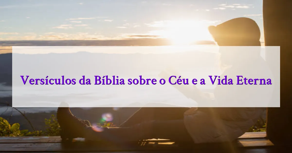 Versículos da Bíblia sobre o Céu e a Vida Eterna