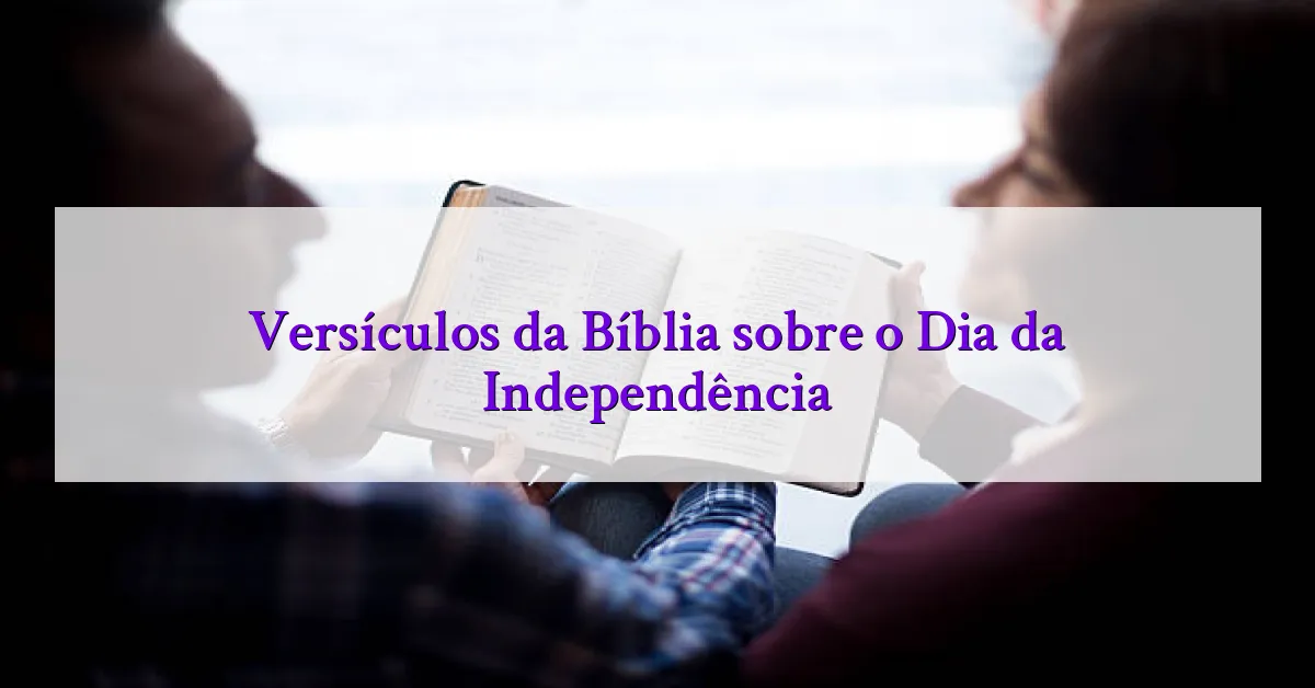 Versículos da Bíblia sobre o Dia da Independência