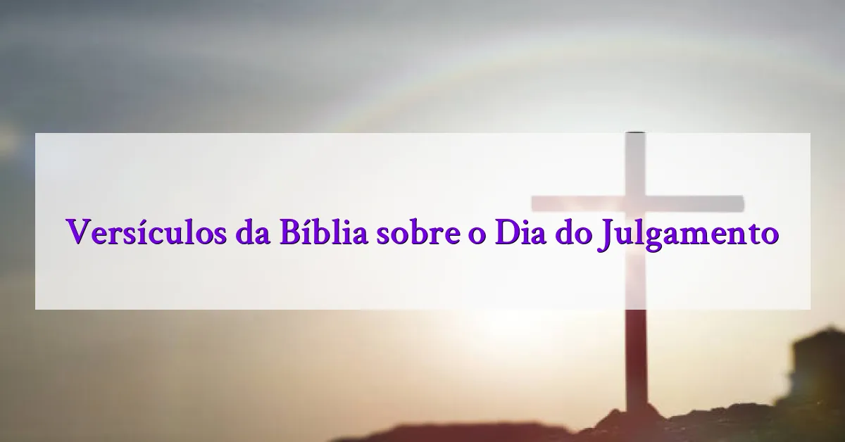 Versículos da Bíblia sobre o Dia do Julgamento
