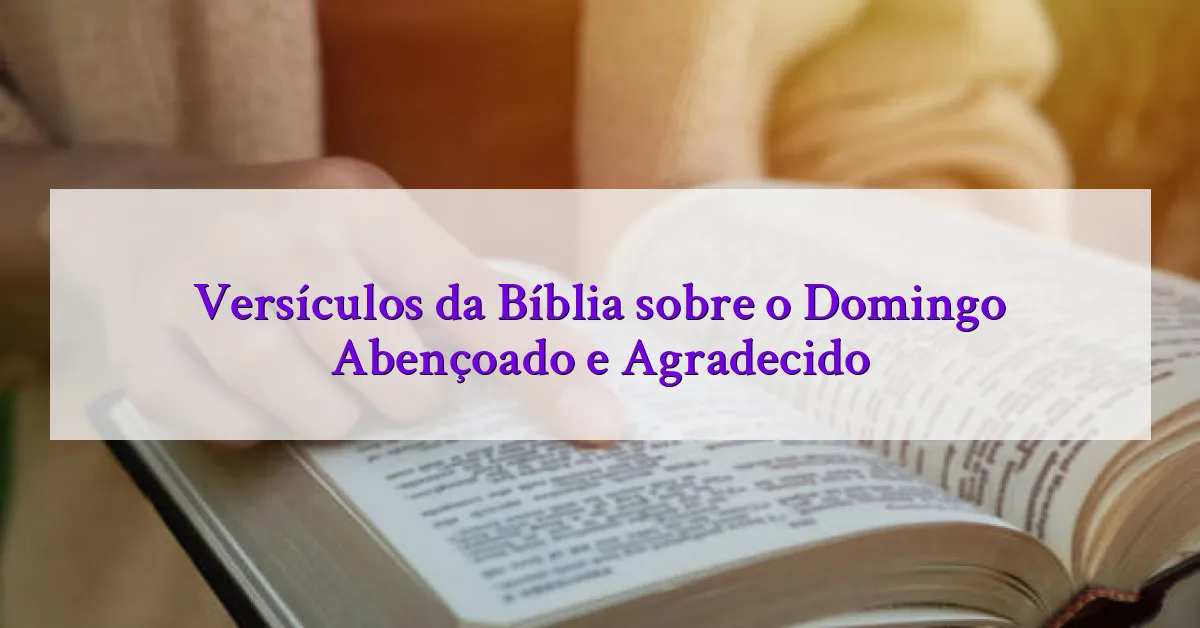 Versículos da Bíblia sobre o Domingo Abençoado e Agradecido