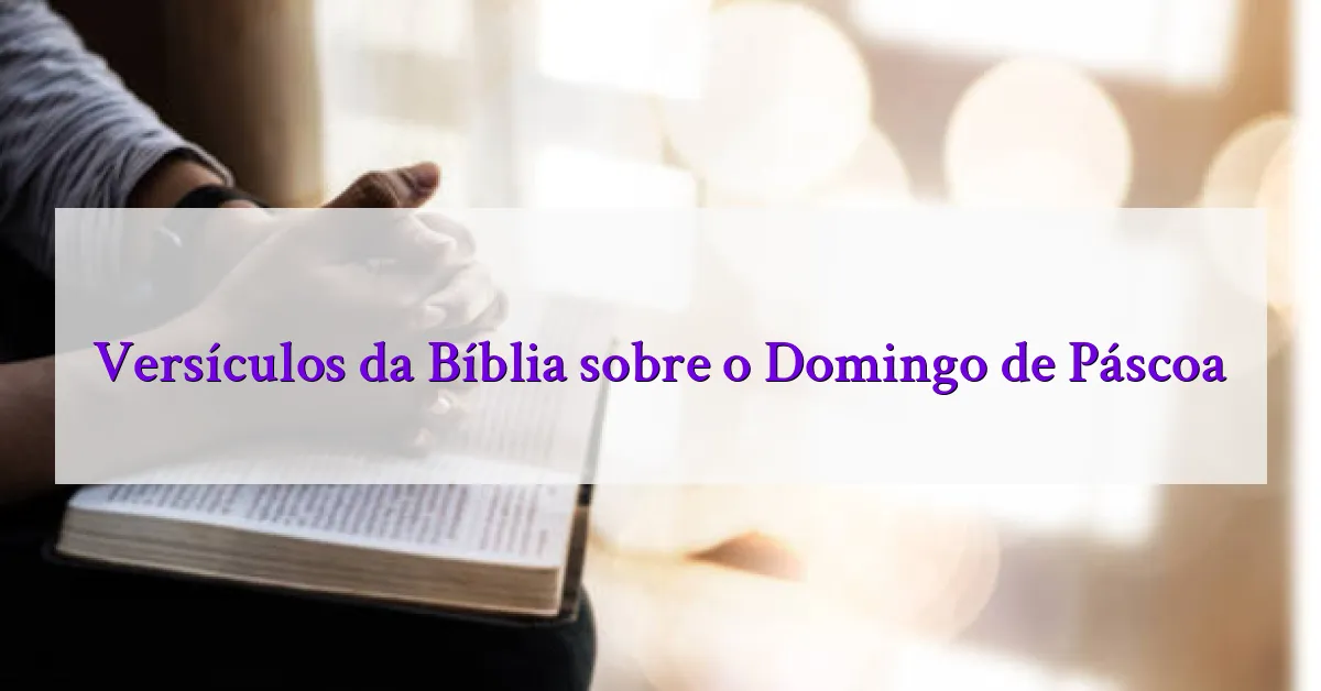 Versículos da Bíblia sobre o Domingo de Páscoa