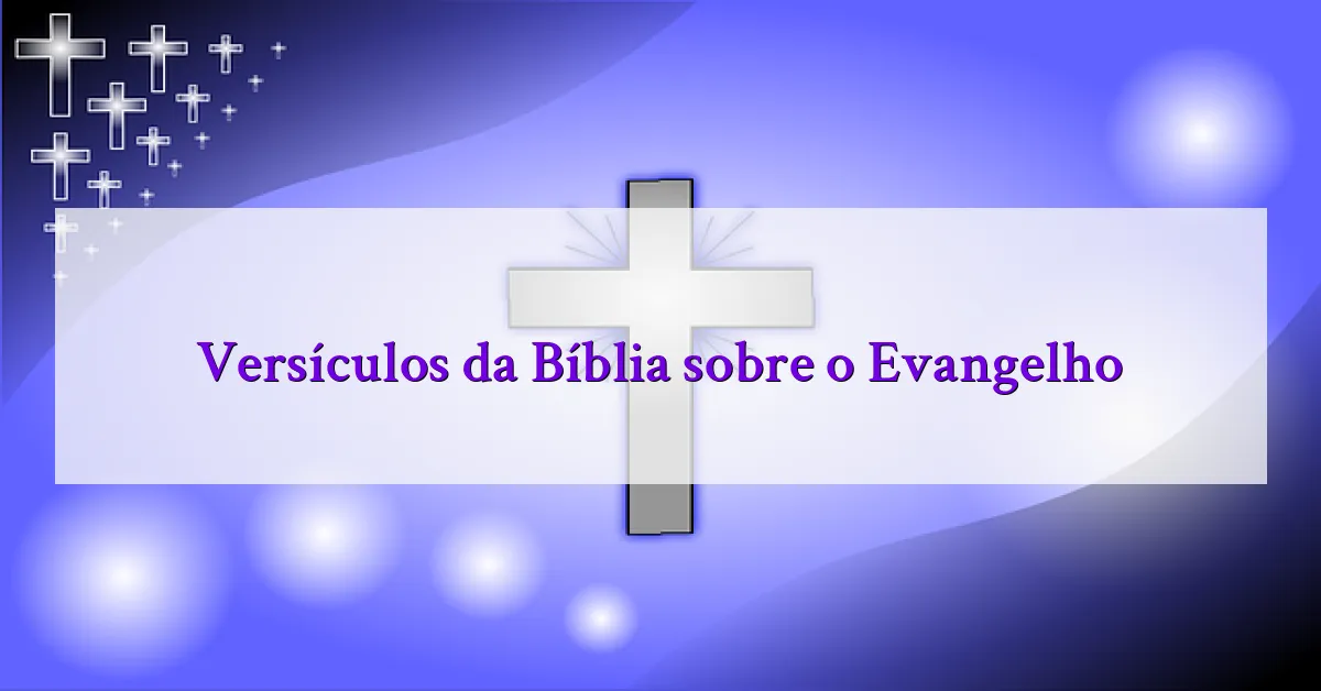 Versículos da Bíblia sobre o Evangelho