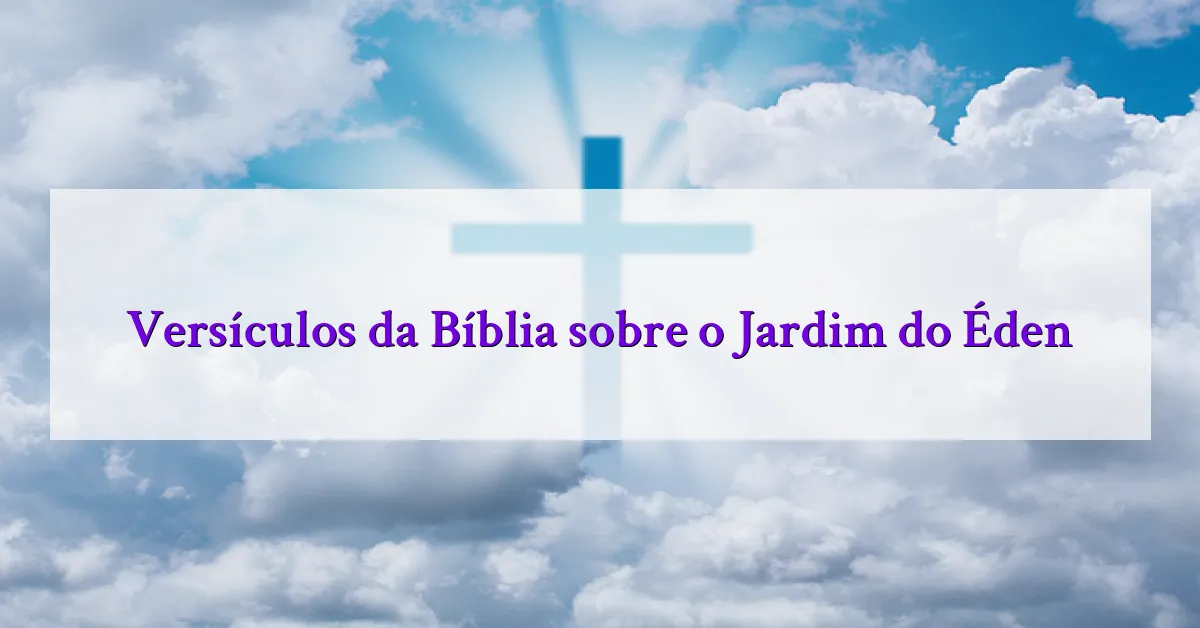 Versículos da Bíblia sobre o Jardim do Éden