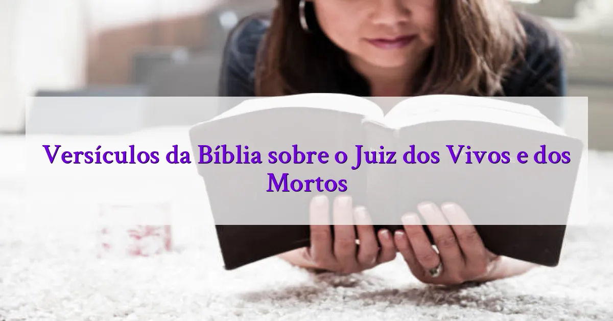 Versículos da Bíblia sobre o Juiz dos Vivos e dos Mortos