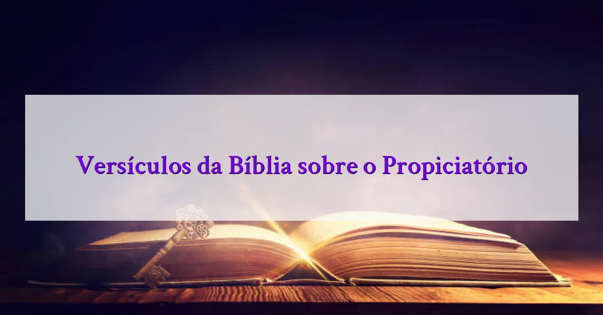 Versículos da Bíblia sobre o Propiciatório