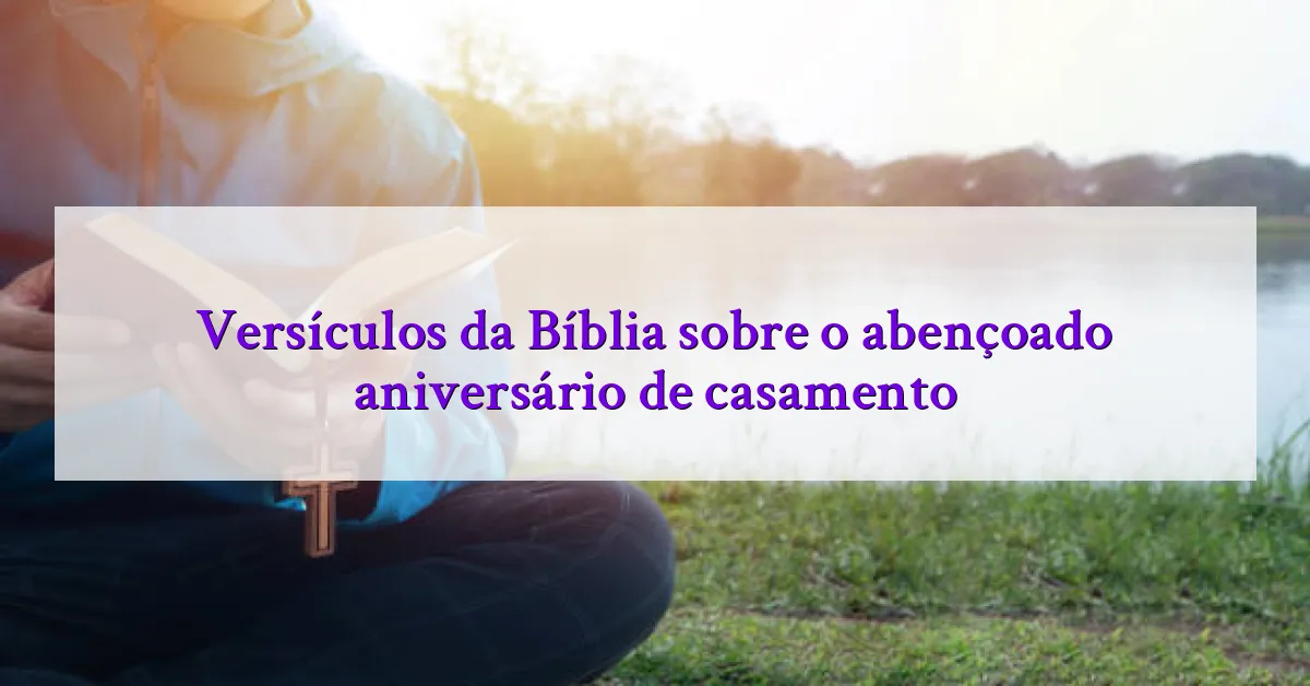 Versículos da Bíblia sobre o abençoado aniversário de casamento