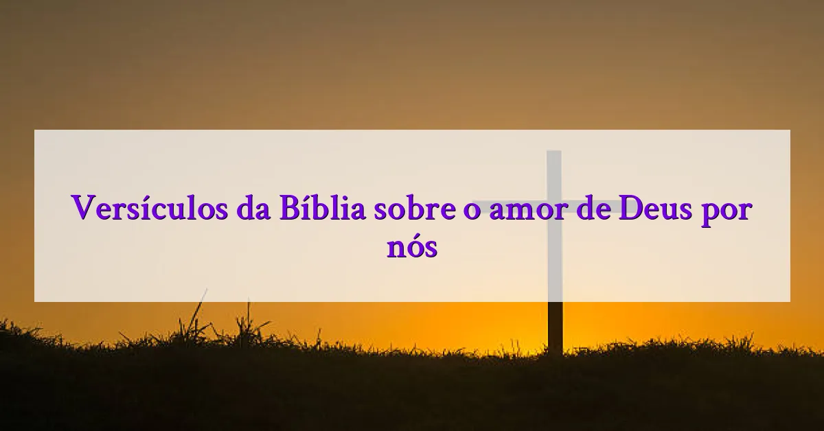 Versículos da Bíblia sobre o amor de Deus por nós