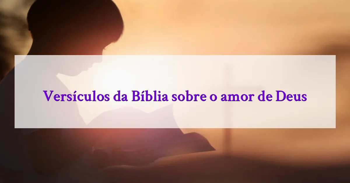 Versículos da Bíblia sobre o amor de Deus