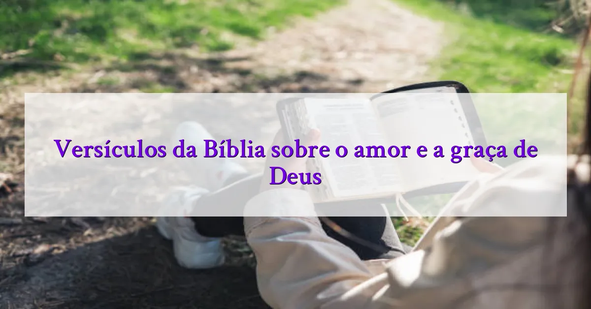 Versículos da Bíblia sobre o amor e a graça de Deus