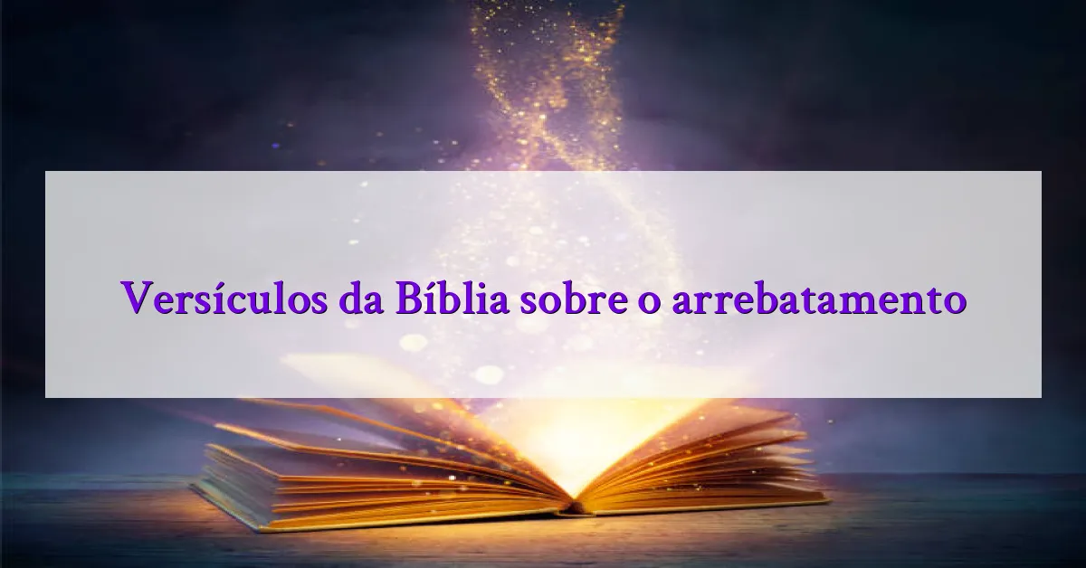 Versículos da Bíblia sobre o arrebatamento